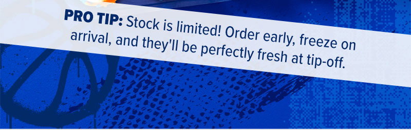 Pro tip: Stock is limited! Order early, freeze on arrival, and they'll be perfectly fresh at tip-off.