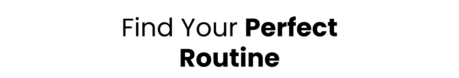 Find Your Perfect Routine