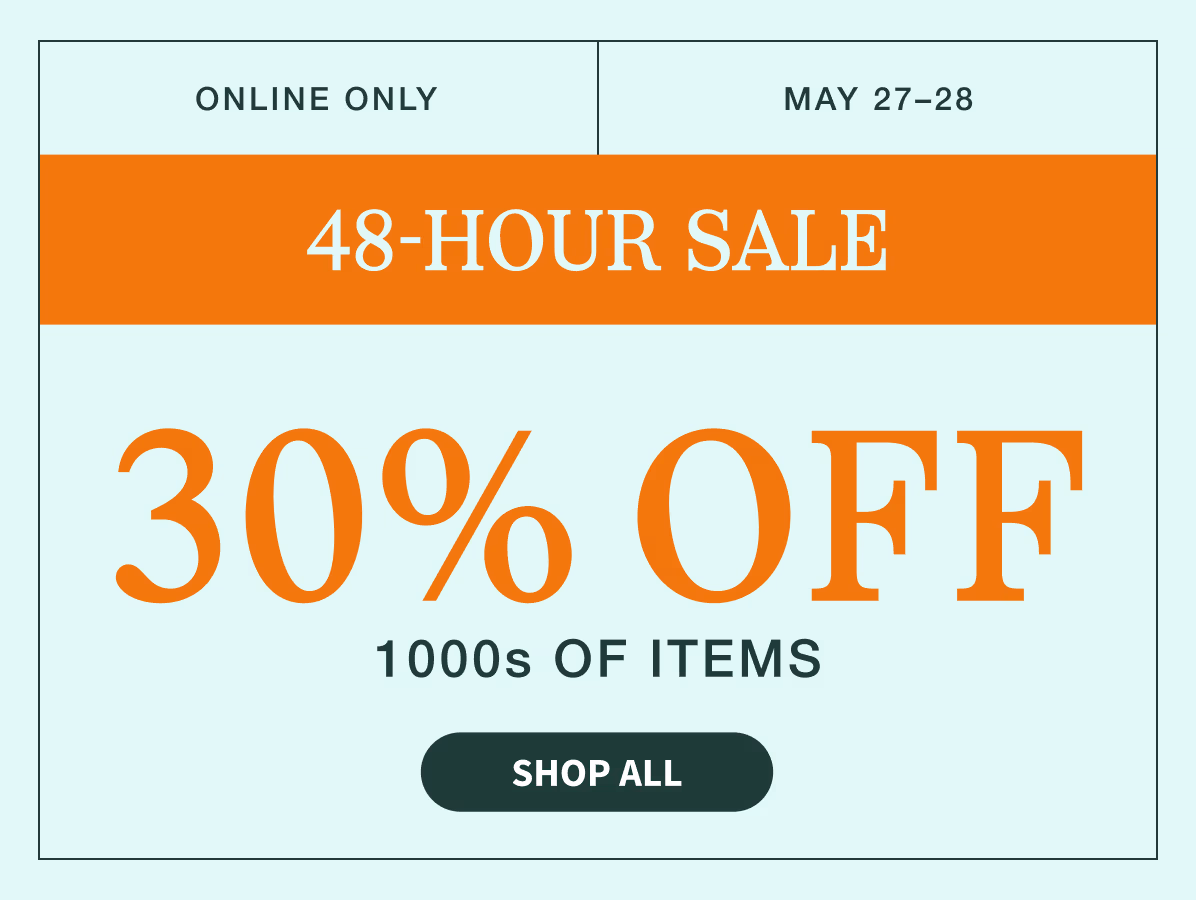 May 27–28 | Online Only | 48-Hour Sale | 30% off 1000s of items | Shop All