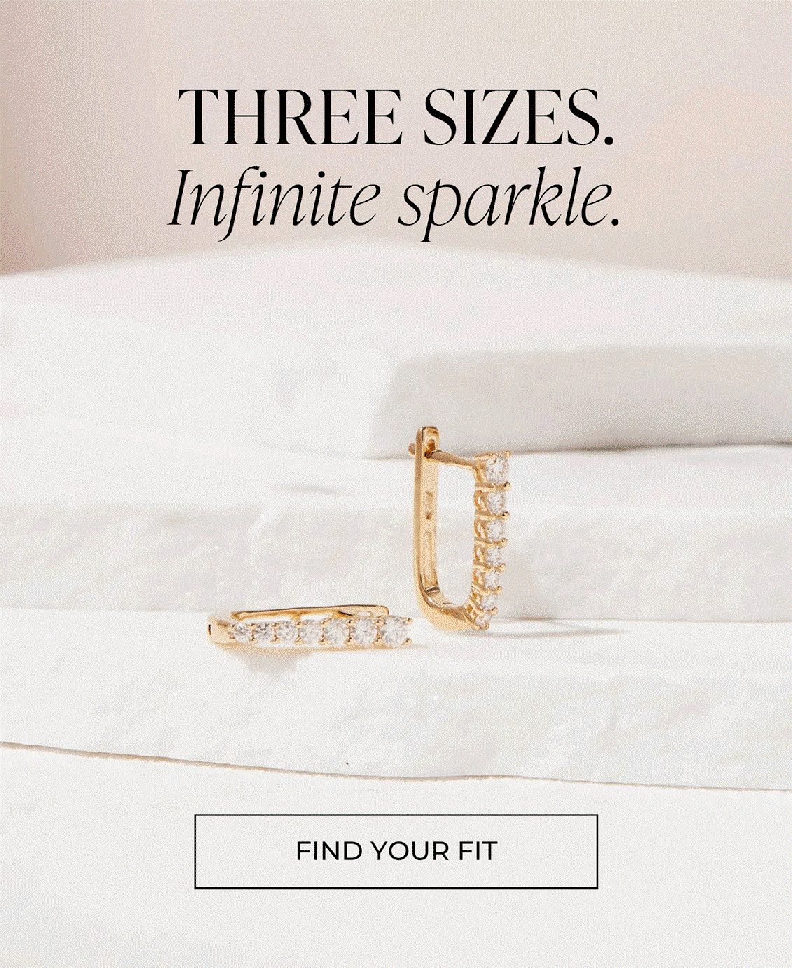 THREE SIZES. Infinite sparkle. | FIND YOUR FIT