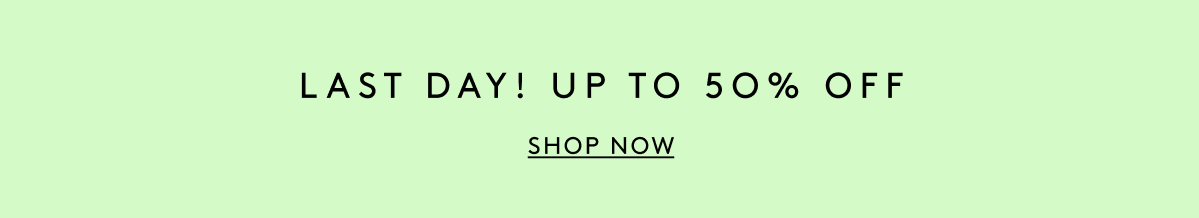 Last Day! Up To 50% Off | Shop Now