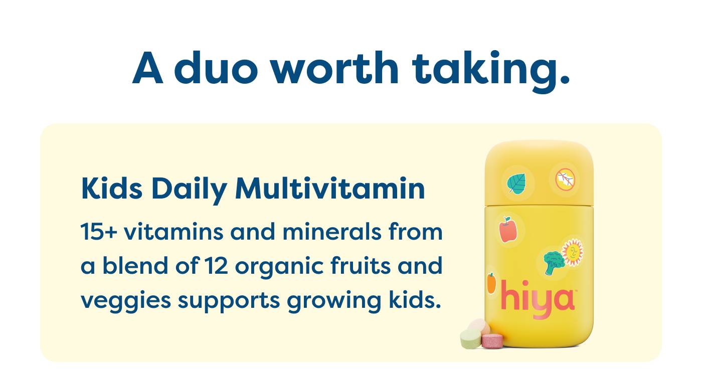 A duo worth taking. Kids Daily Multivitamin 15+ vitamins and minerals from a blend of 12 organic fruits and veggies supports growing kids. 