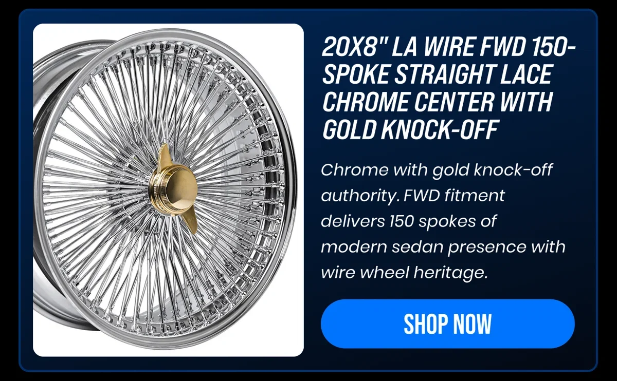 20X8" LA WIRE FWD 150- SPOKE STRAIGHT LACE CHROME CENTER WITH GOLD KNOCK-OFF Chrome with gold knock-off authority. FWD fitment delivers 150 spokes of modern sedan presence with wire wheel heritage. [SHOP NOW]