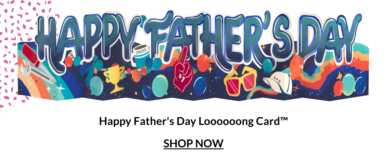 Happy Father's Day Loooooong Card.
