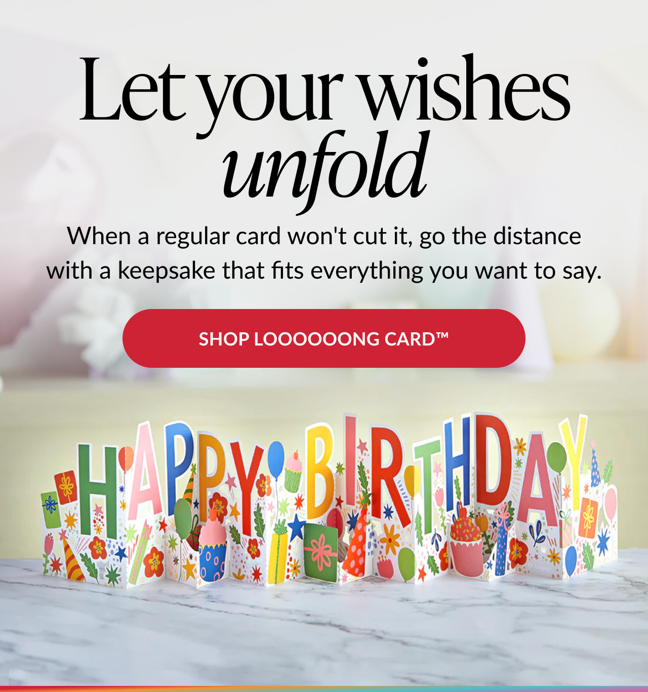Assorted Loooooong cards for birthdays, congratulations, retirement, Father's Day, anniversary, and friendship.