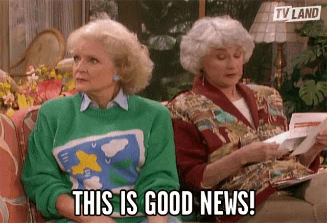 A clip from The Golden Girls where Dorothy says, "This is good news!"