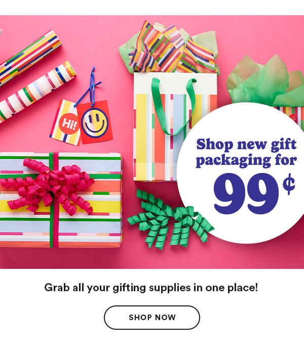 Shop new gift packaging for 99¢ Grab all your gifting supplies in one place! Shop Now