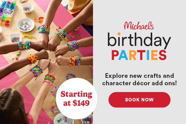 Michaels birthday parties Explore new crafts and character decor add ons! Starting at $149 Book Now