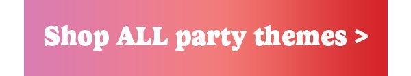 Shop ALL party themes >