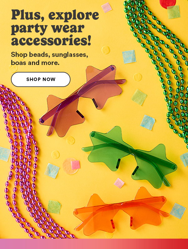 Plus, explore party wear accessories! Shop beads, sunglasses, boas and more Shop Now