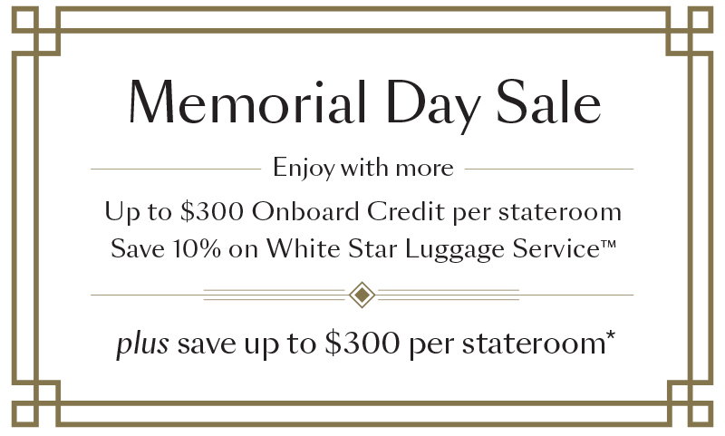 Memorial Day Sale - Save up to $300 per stateroom*