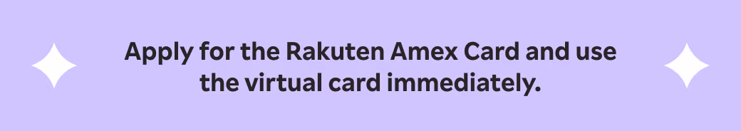 Apply for the Rakuten Amex Card and use the virtual card immediately.