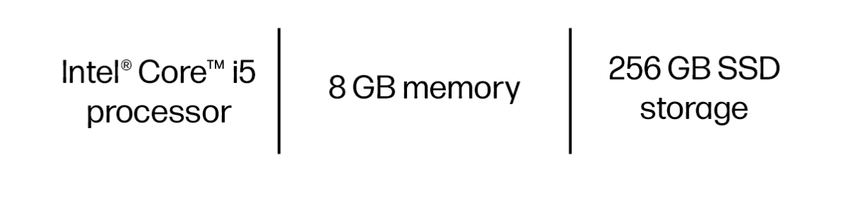Intel® Core™ i5 processor | 8 GB memory | 256 GB SSD storage
