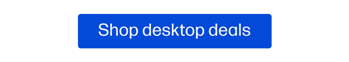 Shop desktop deals