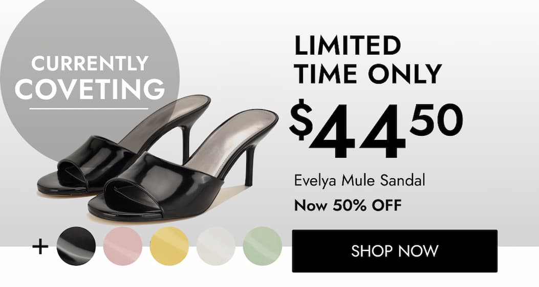 CURRENTLY COVETING LIMITED TIME ONLY Evelya Mule Sandal Now 50% OFF SHOP NOW