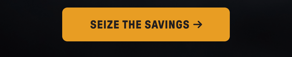 SEIZE THE SAVINGS