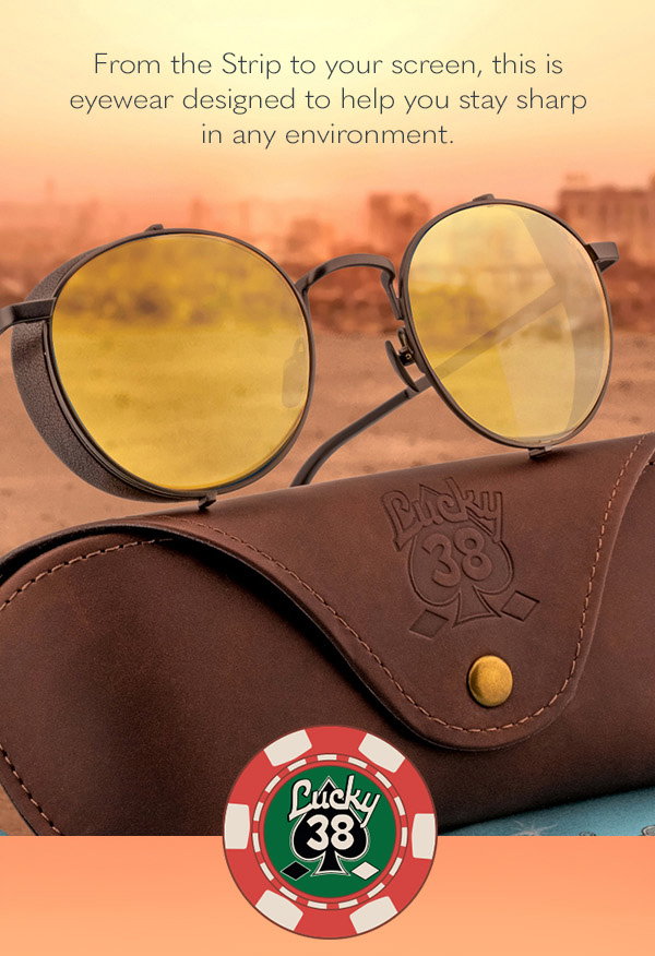 From the Strip to your screen, this is eyewear designed to help you stay sharp in any environment.