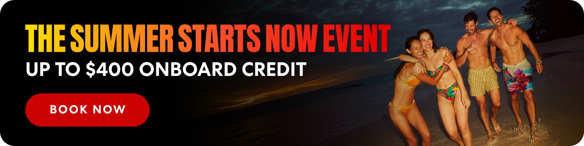 The Summer Starts Now Event: Up to $400 onboard credit