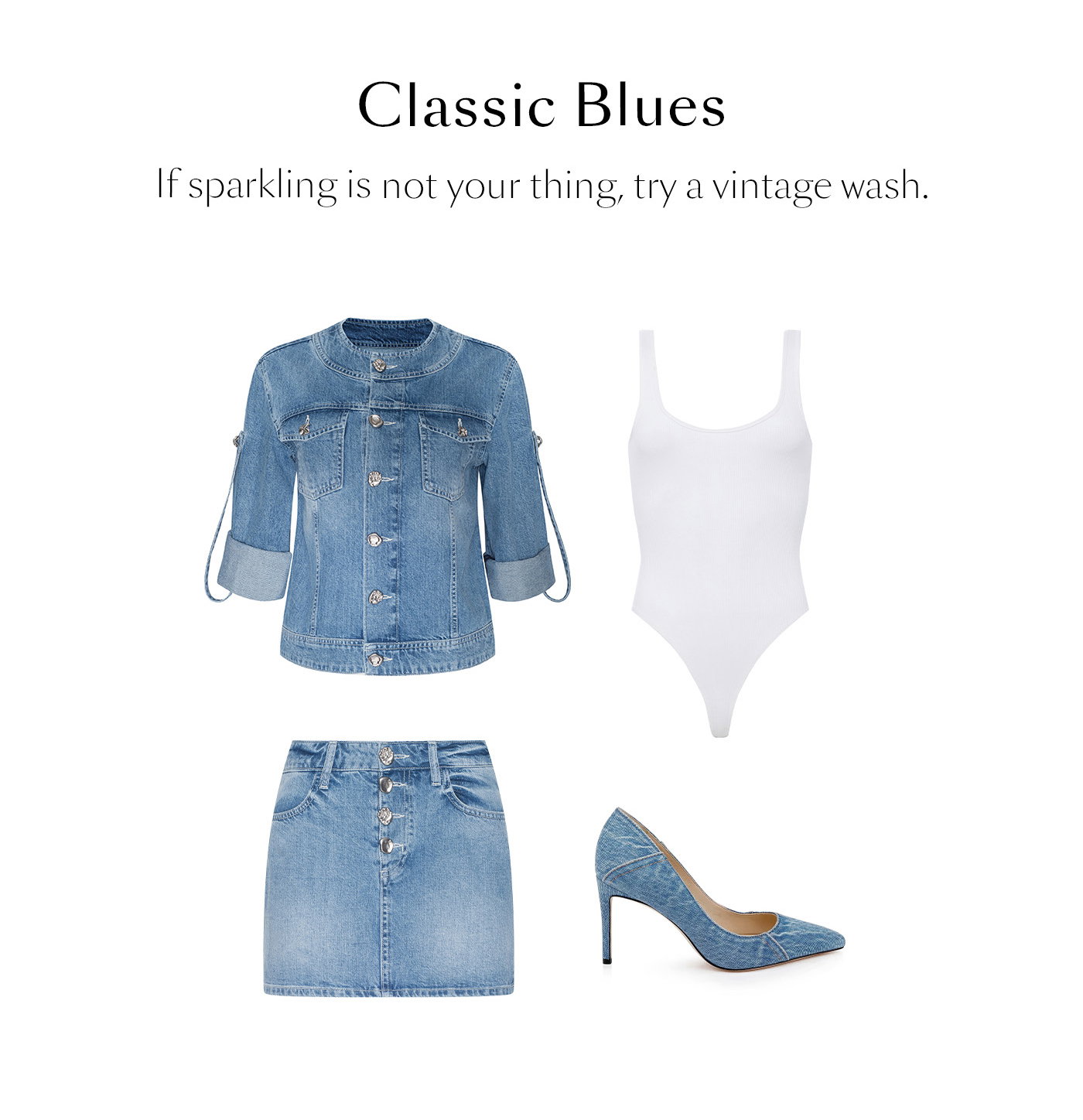 Classic Blues   If sparkling is not your thing, try a vintage wash. 