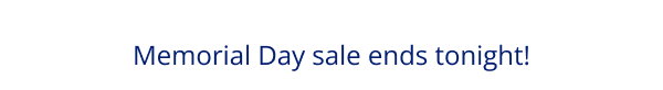 Memorial Day sale ends tonight!