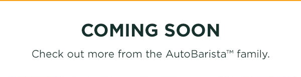 Coming soon-- check out more from the AutoBarista family,