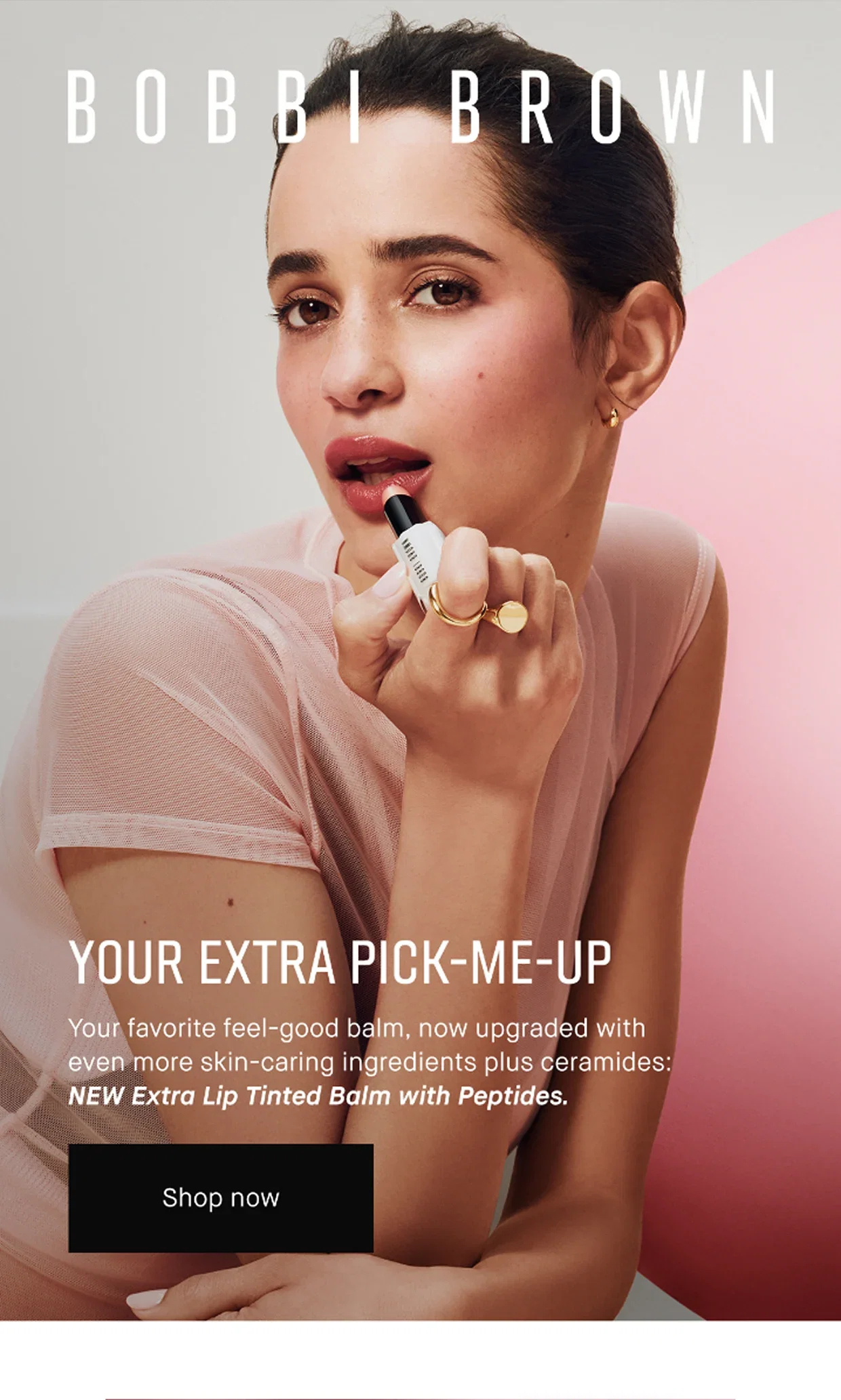 Bobbi Brown Your Extra Pick-Me-Up. Your favorite feel-good balm, now upgraded with even more skin-caring ingredients plus ceramides: New Extra Tinted Lip Balm with Peptides. Shop Now.