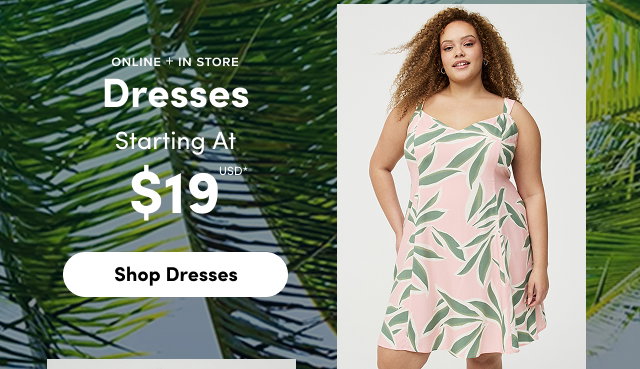 Online + In Store | Dresses Starting At $19USD* | Shop Dresses >