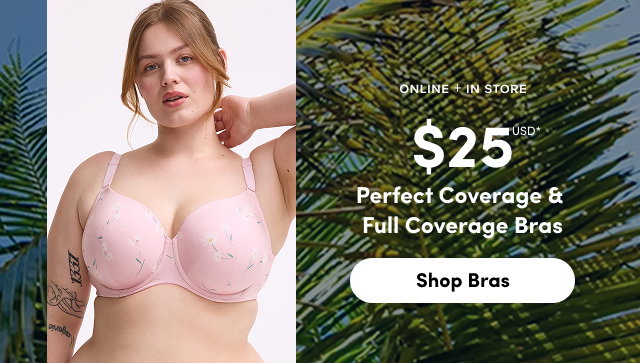 Online + In Store | $25USD Perfect Coverage & Full Coverage Bras* | Shop Bras >