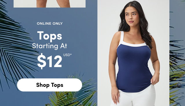Online Only | Tops Starting At $12USD* | Shop Tops >