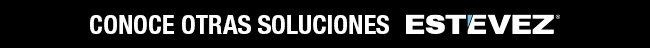 Conoce otras soluciones ESTEVEZ