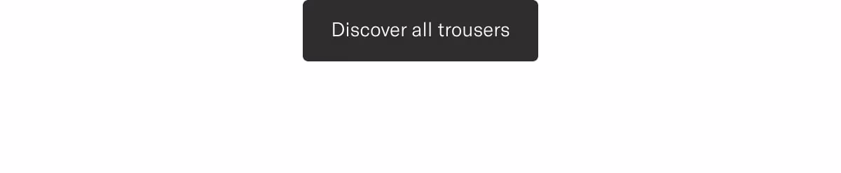 Explore all trousers
