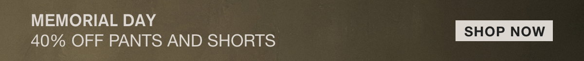 MEMORIAL DAY SALE | 40% OFF PANTS AND SHORTS
