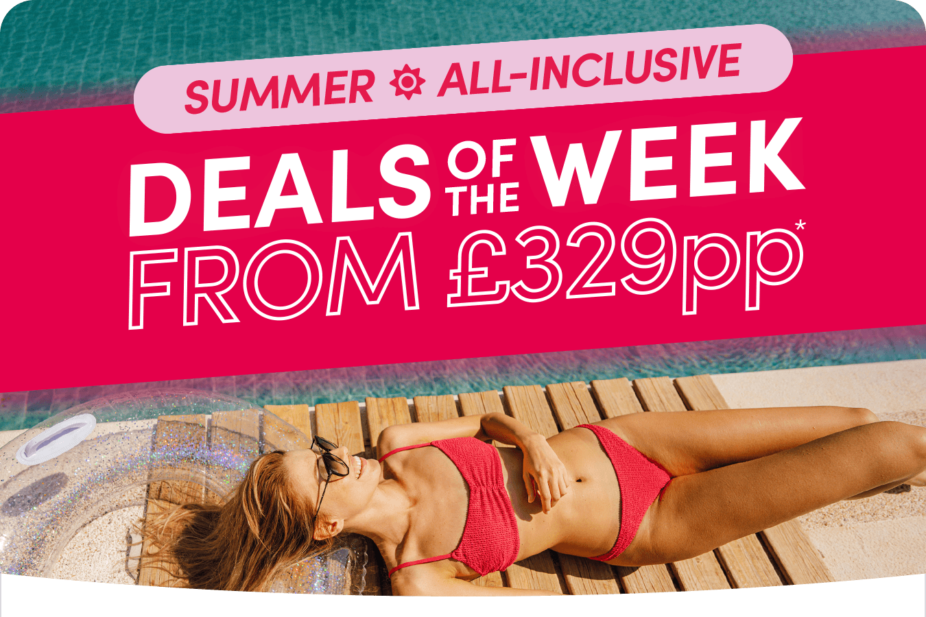 Summer All-inclusive Deals of the Week from £329pp*