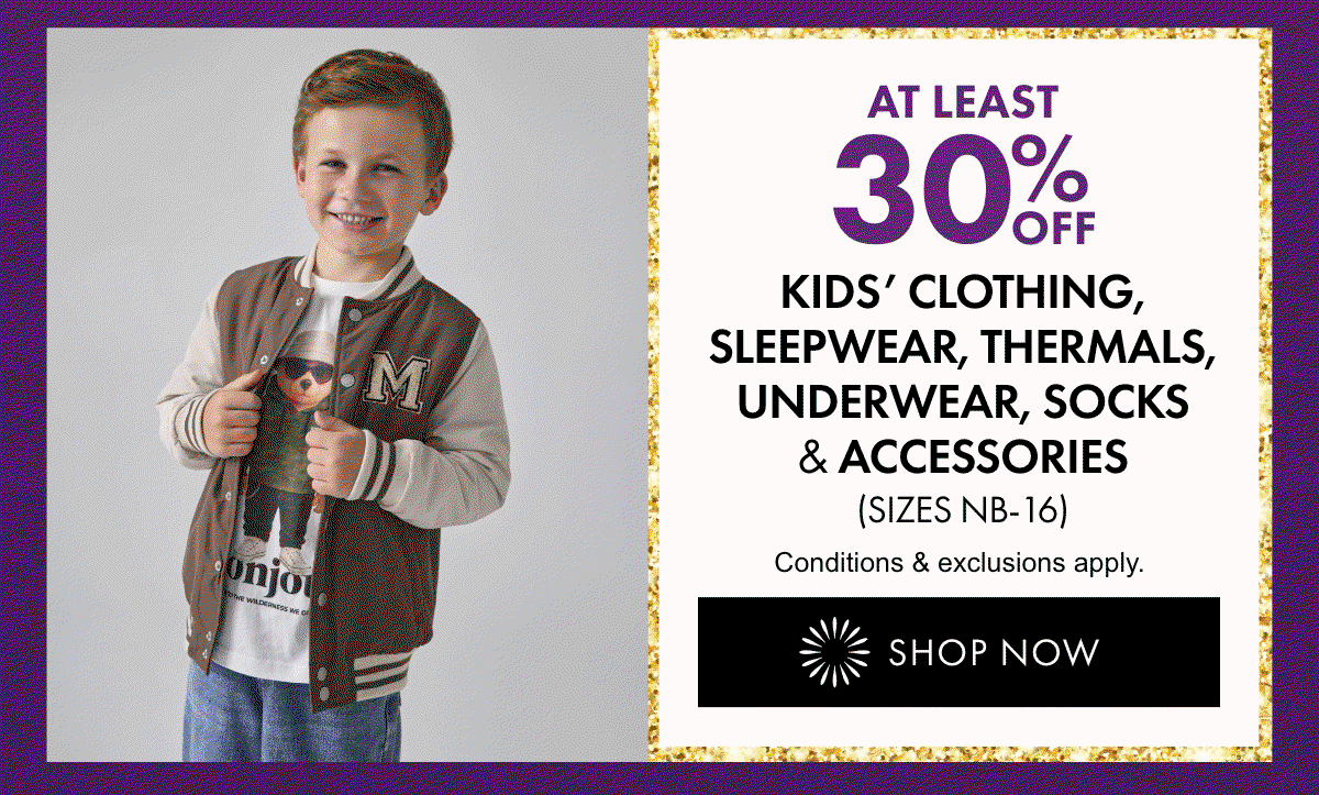 At least 30% OFF Kid's Clothing, Sleepwear, Thermals, Underwear, Socks & Accessories
