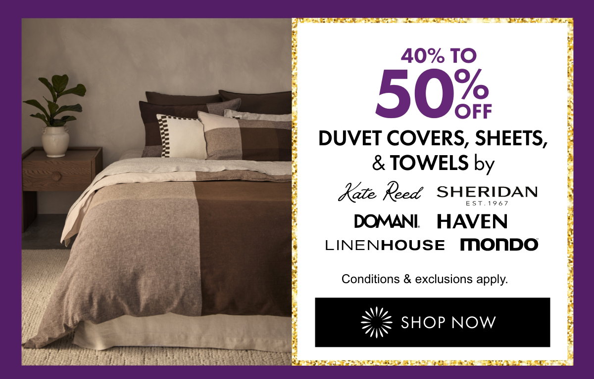 40% to 50% OFF selected Duvet Covers, Sheets & Towels