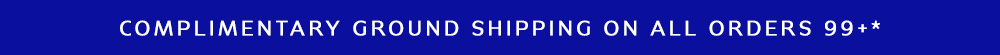 COMPLIMENTARY GROUND SHIPPING ON ORDERS 99+*