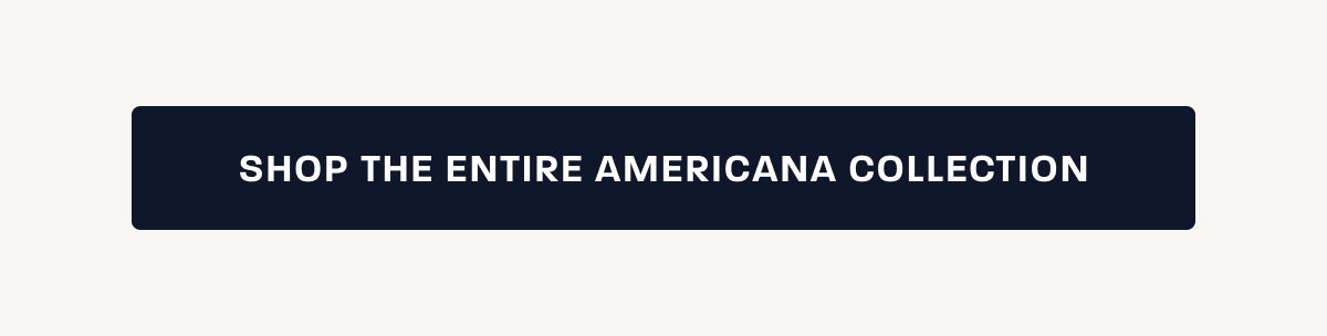 SHOP THE ENTIRE AMERICANA COLLECTION