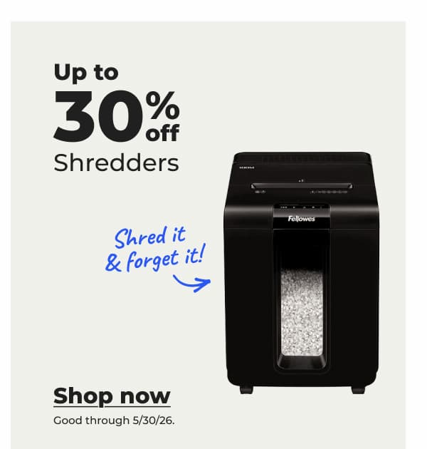Shred it and forget it! Up to 30% off Shredders (Good through 5/30/26) - Shop now