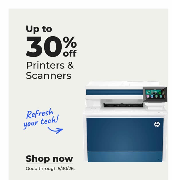 Refresh your tech! Up to 30% off Printers & Scanners (Good through 5/30/26) - Shop now