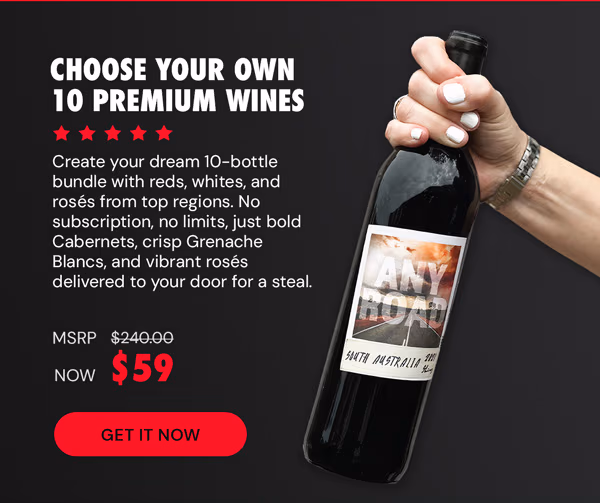Choose Your Own 10 Premium Wines for just $59 - up to $200 value! (Shipping not included)