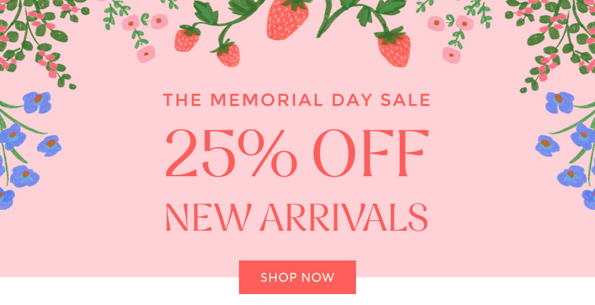 THE MEMORIAL DAY SALE - 25% OFF NEW ARRIVALS
