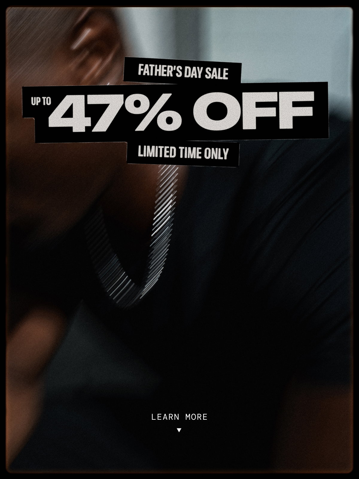 Take up to 47% OFF Father's Day Sale