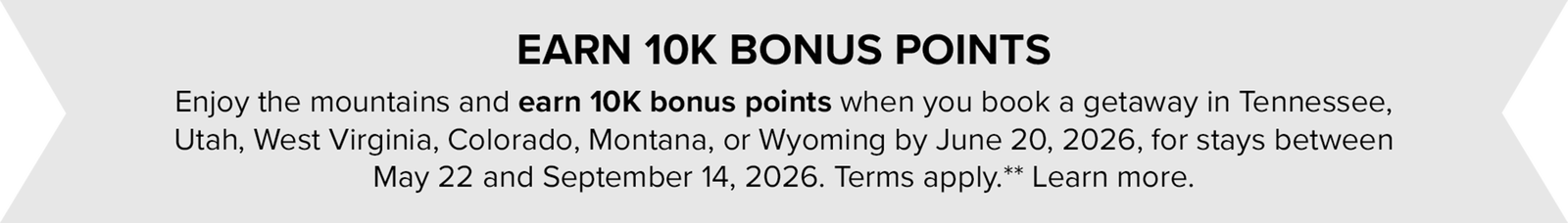Earn 10K bonus points when you book a mountain getaway by June 20, 2026. Terms apply