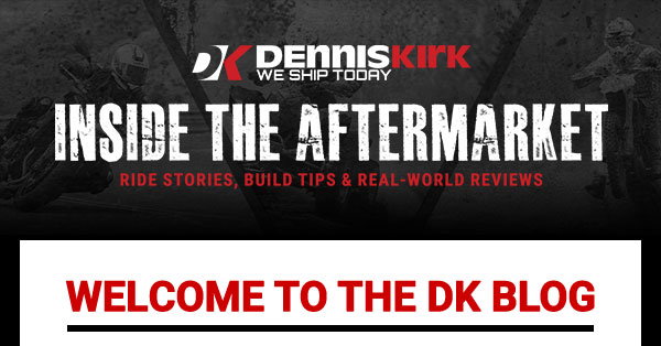 Dennis Kirk Blog