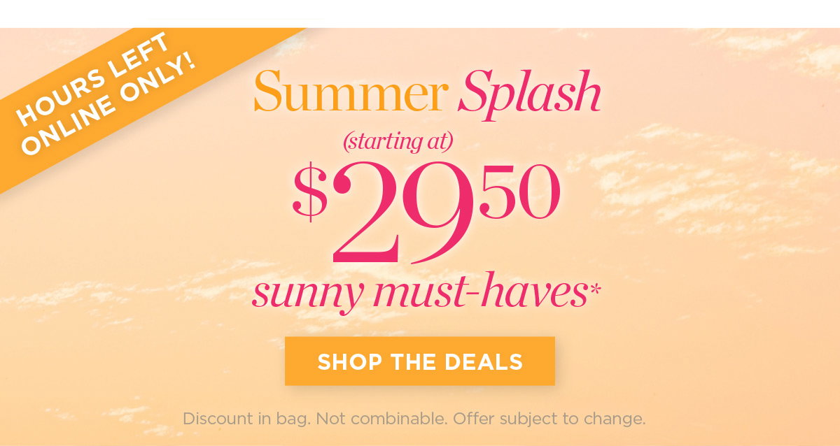 Hours Left Online Only! Sunny Must-Haves starting at $29.50 | Shop The Deals