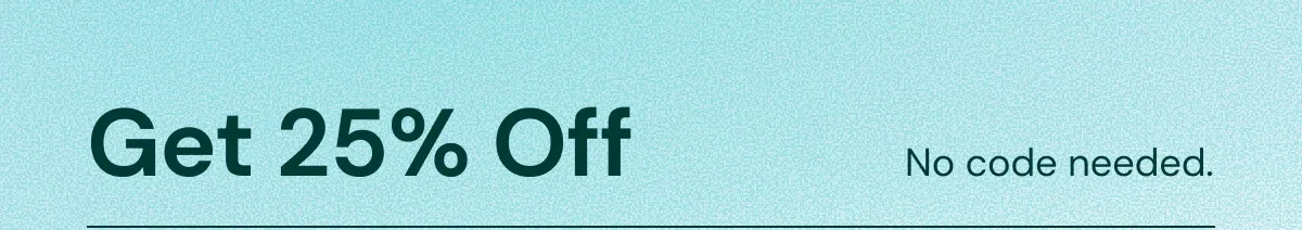 Get 25% Off with no code needed