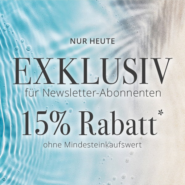 EXKLUSIV nur für Newsletter-Abonnenten - 15% Rabatt*  ohne Mindesteinkaufswert - Nur heute.