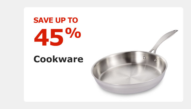 Save up to 45% on Cookware.