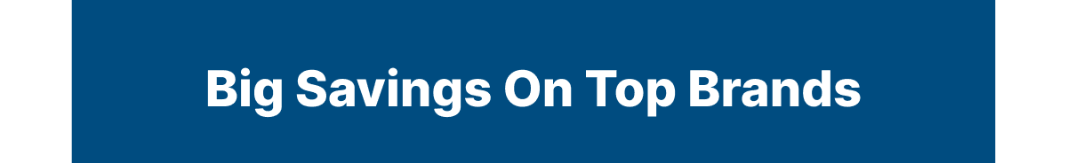 Big Savings On Top Brands