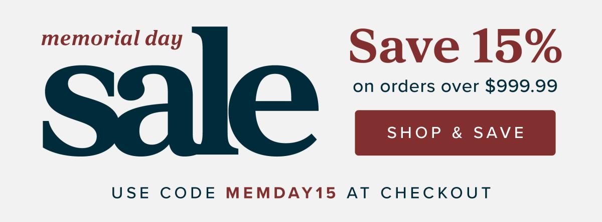 Memorial Day sale, save 15% with code MEMDAY15 on orders $999.99+.